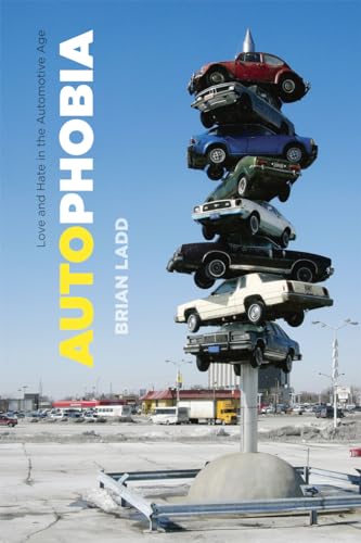 Autophobia: Love and Hate in the Automotive Age von University of Chicago Press
